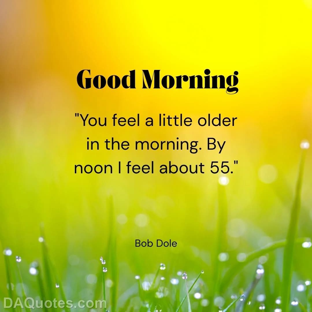 bob dole Quotes Good Morning,Morning,Noon