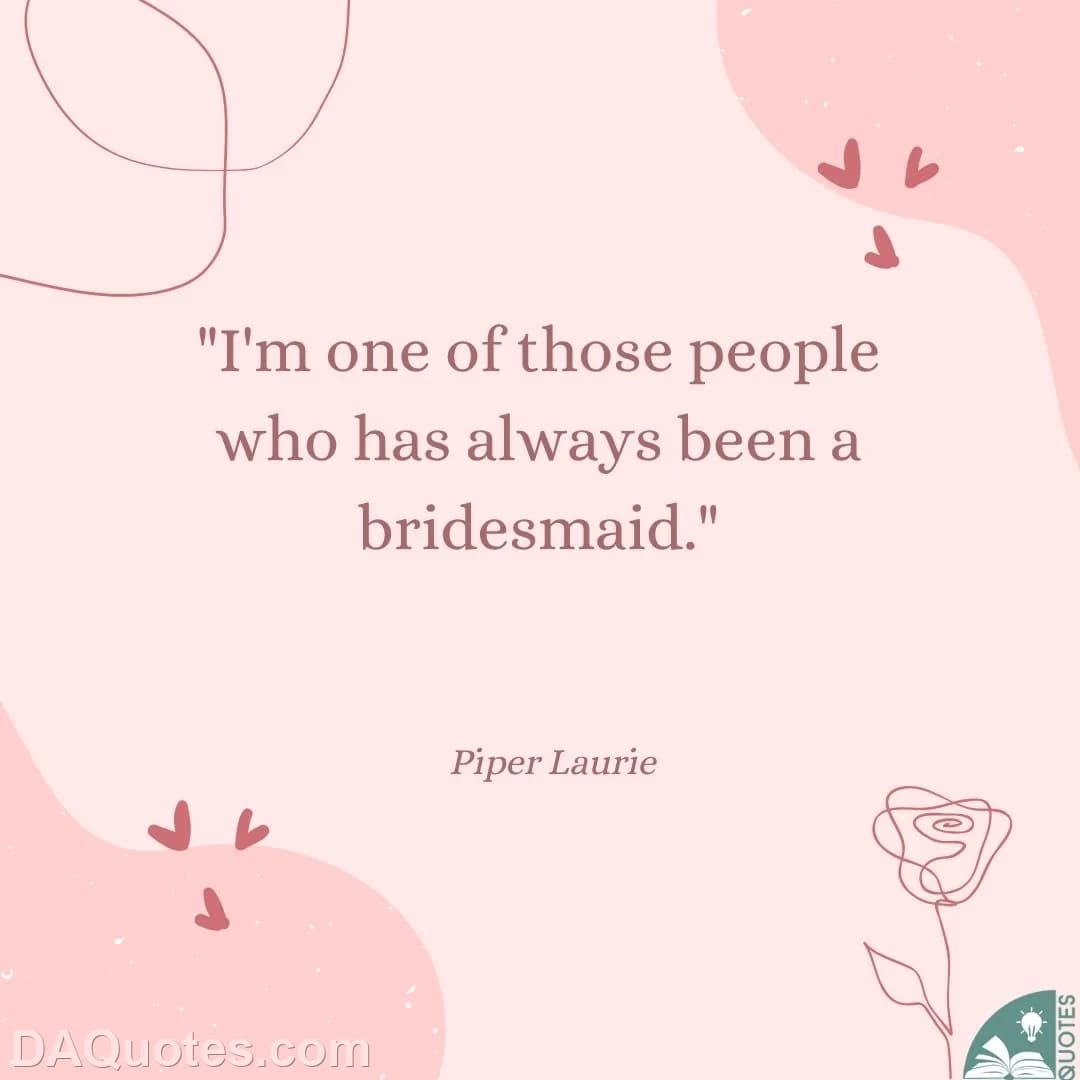 piper laurie Quotes Wedding,Bridesmaids