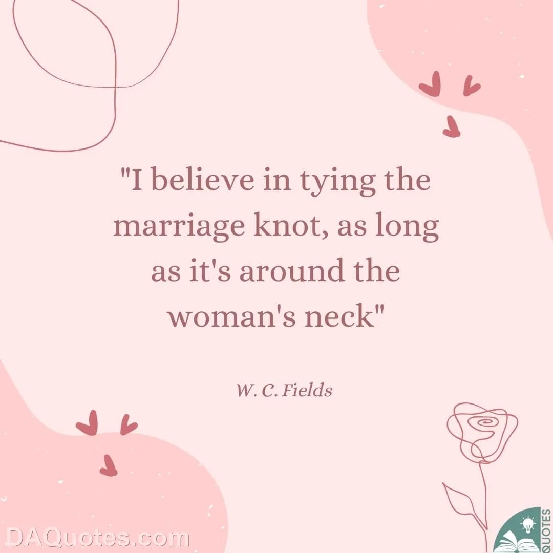 w. c. fields Quotes Necks,Marriage,Wedding