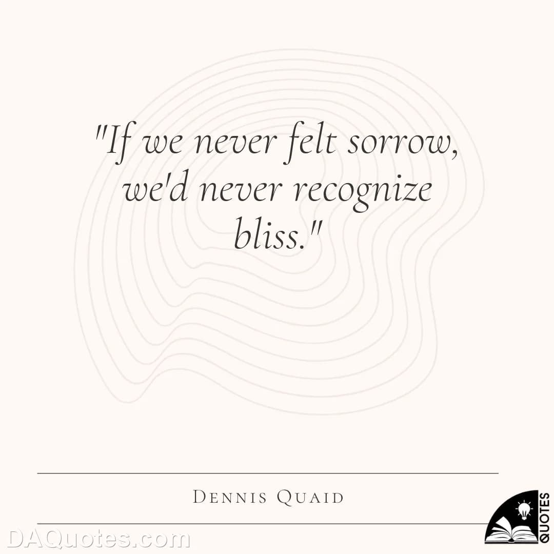dennis quaid Quotes Heartbroken,Bliss