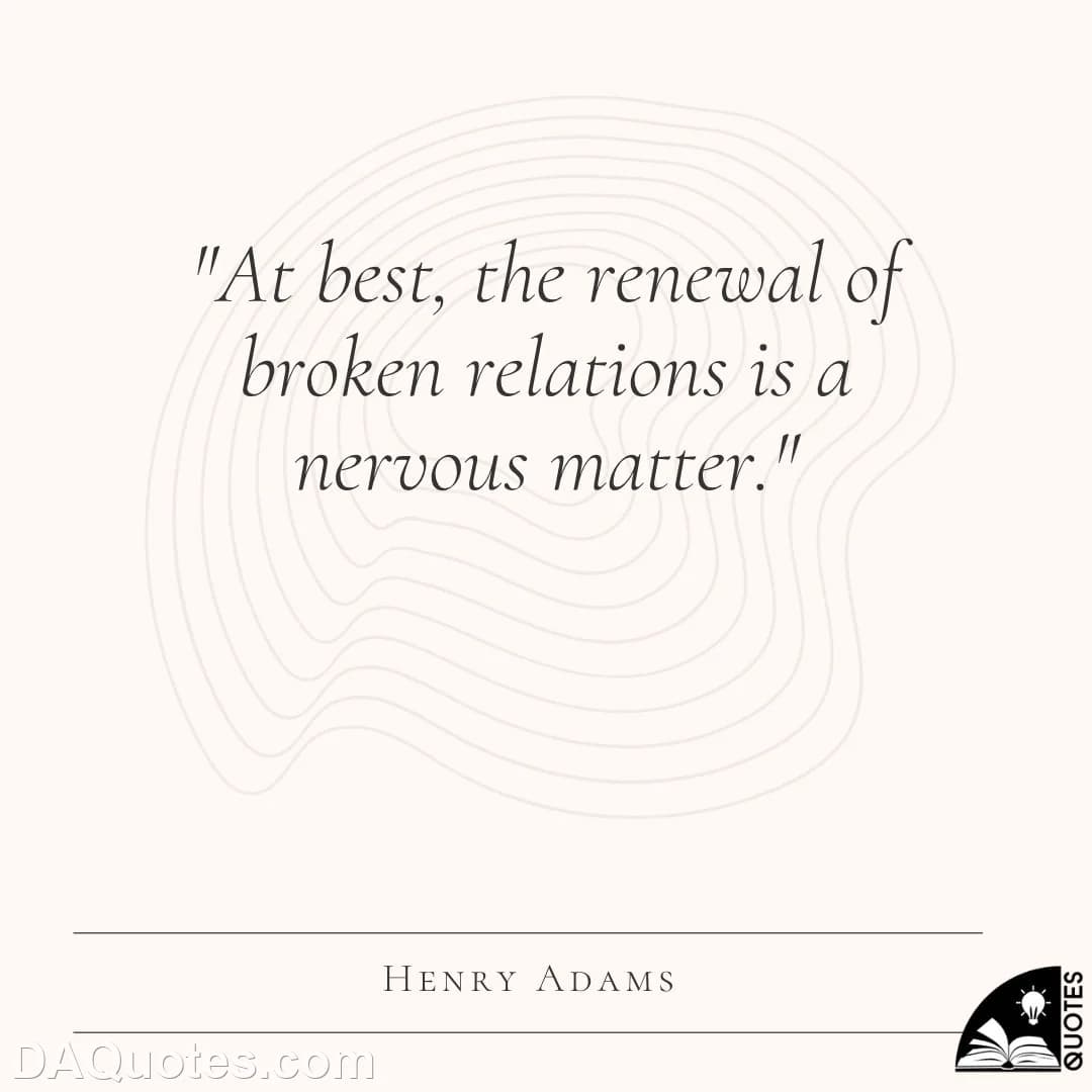 henry adams Quotes Broken,Renewal,Relation
