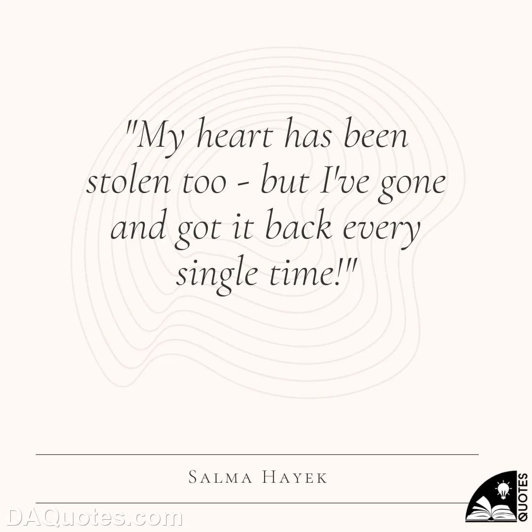 salma hayek Quotes Stolen,Broken Heart