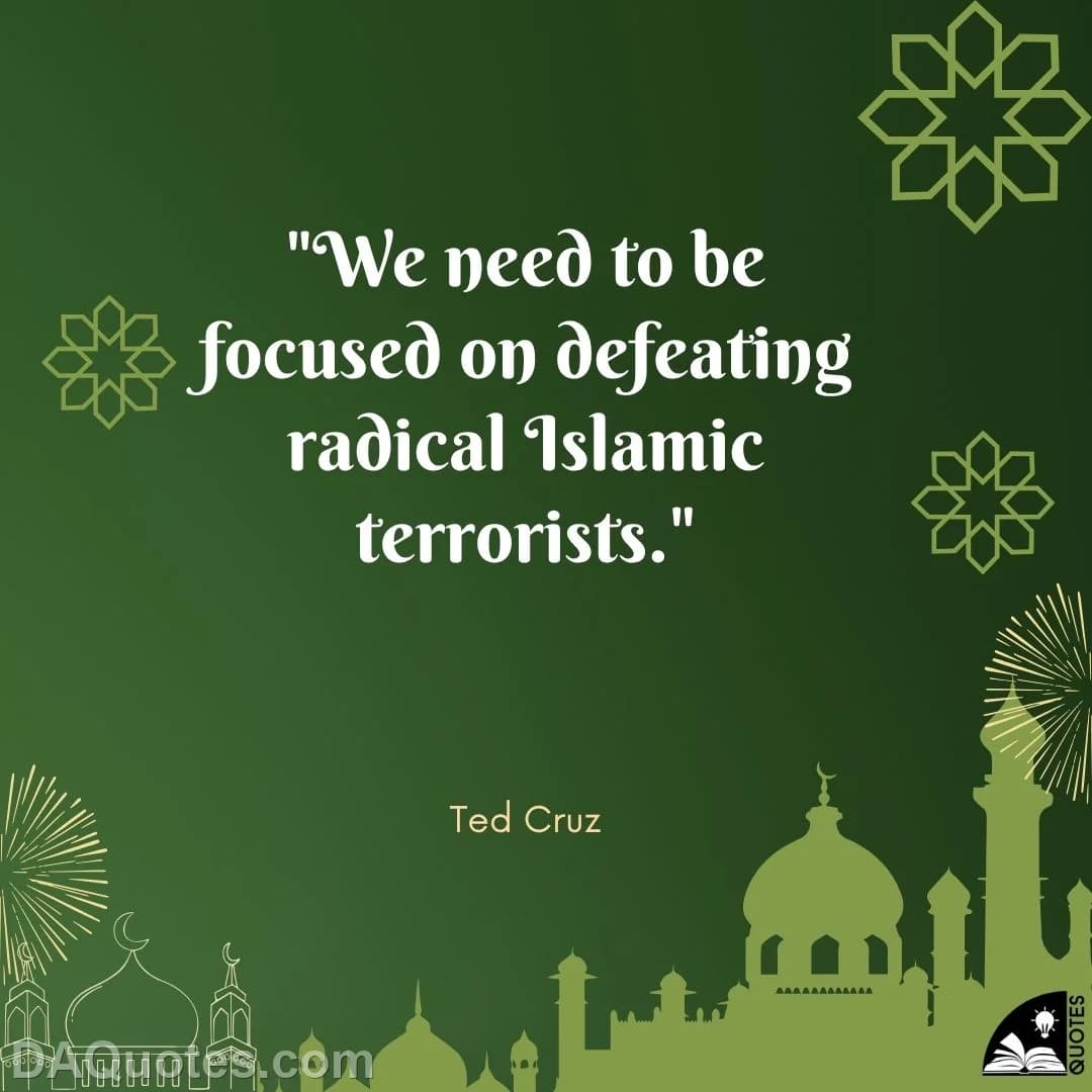 ted cruz Quotes Islamic,Radical,Focused